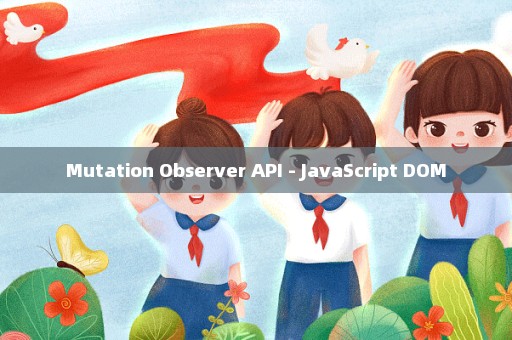 Mutation Observer API - JavaScript DOM