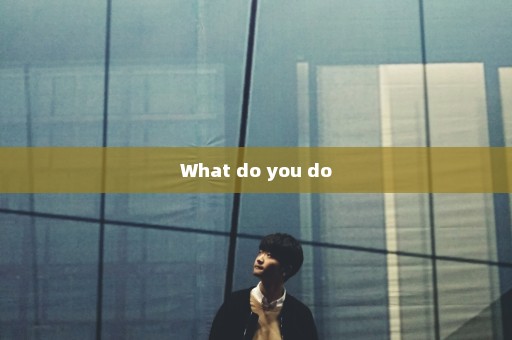 What do you do